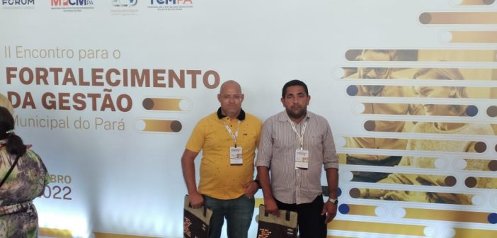 Presidente da Câmara Municipal e Membro da Comissão de Controle Interno está Participando do II Encontro para Fortalecimento da Gestão Municipal do Pará – TCM.