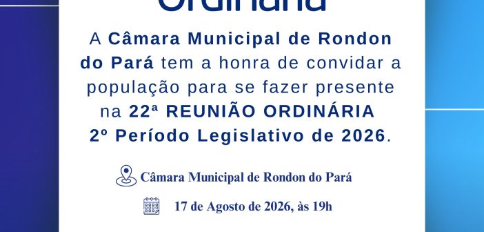 CONVITE: 22ª REUNIÃO ORDINÁRIA, 17/08/2026 ÀS 19H.